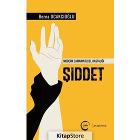 Şiddet - Modern Zamanın İlkel Hastalığı - Berna Ocakcıoğlu