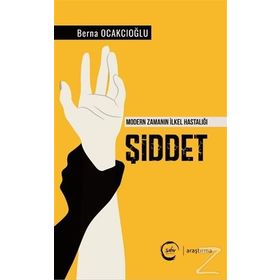 Şiddet - Modern Zamanın İlkel Hastalığı - Berna Ocakcıoğlu