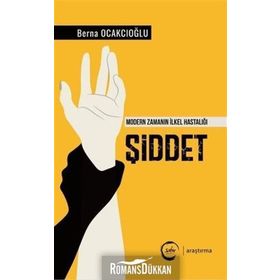 Şiddet - Modern Zamanın İlkel Hastalığı - Berna Ocakcıoğlu