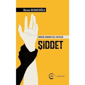 Şiddet - Modern Zamanın İlkel Hastalığı - Berna Ocakcıoğlu