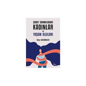 Şiddet Sarmalındaki Kadınlar ve Yaşam Algıları - Nihan Kalkandeler