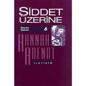 ŞİDDET ÜZERİNE - HANNAH ARENDT