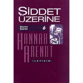 ŞİDDET ÜZERİNE - HANNAH ARENDT