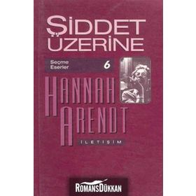 Şiddet Üzerine Seçme Eserler 6 - Hannah Arendt