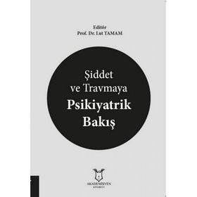Şiddet ve Travmaya Psikiyatrik Bakış - Lut Tamam