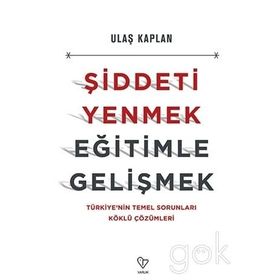 Şiddeti Yenmek, Eğitimle Gelişmek - Ulaş Kaplan
