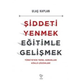 Şiddeti Yenmek, Eğitimle Gelişmek - Ulaş Kaplan