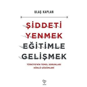 Şiddeti Yenmek, Eğitimle Gelişmek - Ulaş Kaplan