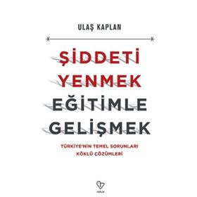 Şiddeti Yenmek, Eğitimle Gelişmek - Ulaş Kaplan