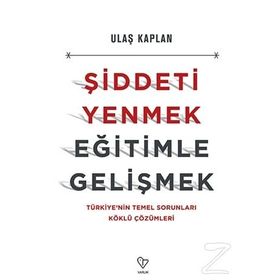 Şiddeti Yenmek, Eğitimle Gelişmek - Ulaş Kaplan