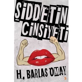Şiddetin Cinsiyeti - H. Barlas Omay