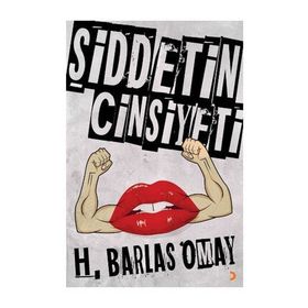 Şiddetin Cinsiyeti - H. Barlas Omay