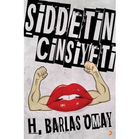 Şiddetin Cinsiyeti - H. Barlas Omay