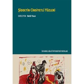 Şiddetin Cinsiyetli Yüzleri - Alev Özkazanç H. Bahadır Türk İlknur Hacısoftaoğlu Nefise Bulgu Özkan Agtaş Funda Şenol Ca