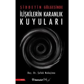 Şiddetin Gölgesinde İlişkilerin Karanlık Kuyuları - Şafak Nakajima