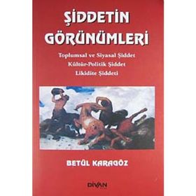 ŞİDDETİN GÖRÜNÜMLERİ TOPLUMSAL VE SIYASAL ŞİDDET KÜLTÜR-POLITIK ŞİDDET LIKIDITE ŞİDDETI - BETÜL KARAGÖZ