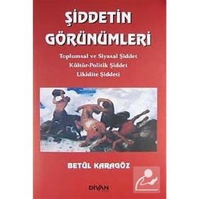 ŞİDDETİN GÖRÜNÜMLERİ TOPLUMSAL VE SIYASAL ŞİDDET KÜLTÜR-POLITIK ŞİDDET LIKIDITE ŞİDDETI - BETÜL KARAGÖZ