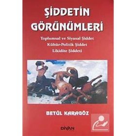 ŞİDDETİN GÖRÜNÜMLERİ TOPLUMSAL VE SIYASAL ŞİDDET KÜLTÜR-POLITIK ŞİDDET LIKIDITE ŞİDDETI - BETÜL KARAGÖZ