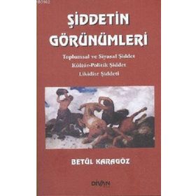 ŞİDDETİN GÖRÜNÜMLERİ TOPLUMSAL VE SIYASAL ŞİDDET KÜLTÜR-POLITIK ŞİDDET LIKIDITE ŞİDDETI - BETÜL KARAGÖZ