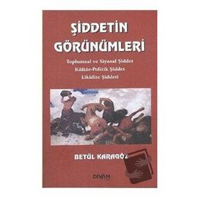 ŞİDDETİN GÖRÜNÜMLERİ TOPLUMSAL VE SIYASAL ŞİDDET KÜLTÜR-POLITIK ŞİDDET LIKIDITE ŞİDDETI - BETÜL KARAGÖZ