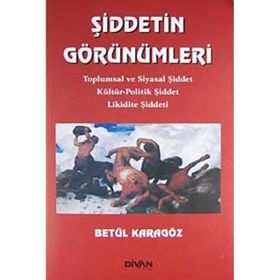 ŞİDDETİN GÖRÜNÜMLERİ TOPLUMSAL VE SIYASAL ŞİDDET KÜLTÜR-POLITIK ŞİDDET LIKIDITE ŞİDDETI - BETÜL KARAGÖZ