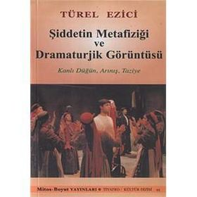 Şiddetin Metafiziği ve Dramaturjik Görüntüsü - Türel Ezici