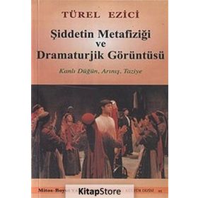 Şiddetin Metafiziği ve Dramaturjik Görüntüsü - Türel Ezici