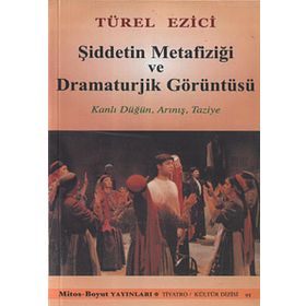 Şiddetin Metafiziği ve Dramaturjik Görüntüsü - Türel Ezici