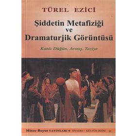 Şiddetin Metafiziği ve Dramaturjik Görüntüsü - Türel Ezici