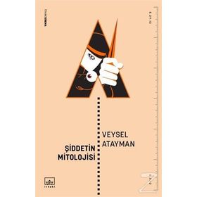 Şiddetin Mitolojisi - Veysel Atayman