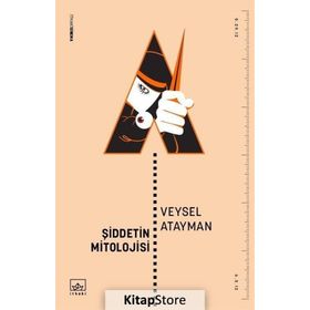 Şiddetin Mitolojisi - Veysel Atayman