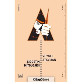 Şiddetin Mitolojisi - Veysel Atayman