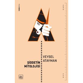 Şiddetin Mitolojisi - Veysel Atayman