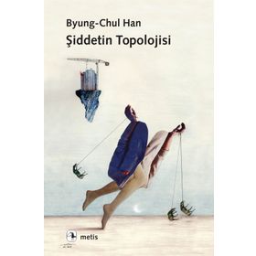 Şiddetin Topolojisi - byung – chul han