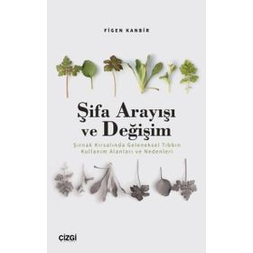 Şifa Arayışı ve Değişim Şırnak Kırsalında Geleneksel Tıbbın Kullanım Alanları ve Nedenleri Çizgi Kitabevi Yayınları