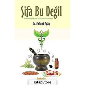ŞIFA BU DEĞIL MODERNLIĞIN ARA YÜZÜ: ALTERNATIF TIP - MEHMET AYSOY