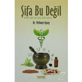 ŞIFA BU DEĞIL MODERNLIĞIN ARA YÜZÜ: ALTERNATIF TIP - MEHMET AYSOY