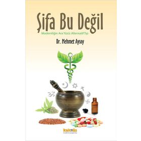 ŞIFA BU DEĞIL MODERNLIĞIN ARA YÜZÜ: ALTERNATIF TIP - MEHMET AYSOY