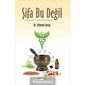 ŞIFA BU DEĞIL MODERNLIĞIN ARA YÜZÜ: ALTERNATIF TIP - MEHMET AYSOY