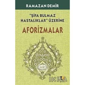 ŞİFA BULMAZ HASTALIKLAR ÜZERİNE AFARIZMALAR - RAMAZAN DEMIR