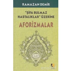 ŞİFA BULMAZ HASTALIKLAR ÜZERİNE AFARIZMALAR - RAMAZAN DEMIR