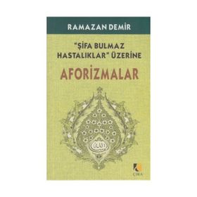 ŞİFA BULMAZ HASTALIKLAR ÜZERİNE AFARIZMALAR - RAMAZAN DEMIR