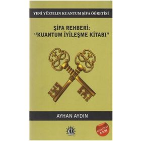 Şifa Rehberi - Kuantum İyileşme Kitabı - Doç. Dr. Ayhan Aydın