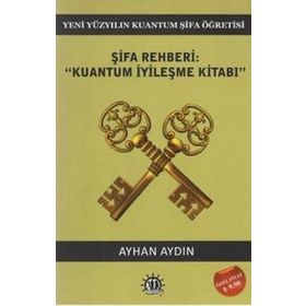Şifa Rehberi - Kuantum İyileşme Kitabı - Doç. Dr. Ayhan Aydın