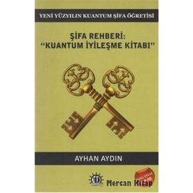 Şifa Rehberi - Kuantum İyileşme Kitabı - Doç. Dr. Ayhan Aydın