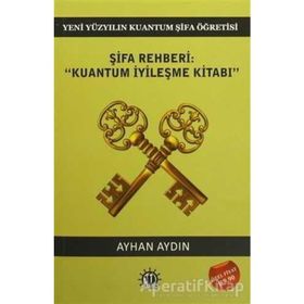 Şifa Rehberi - Kuantum İyileşme Kitabı - Doç. Dr. Ayhan Aydın