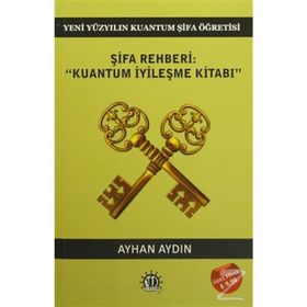 Şifa Rehberi - Kuantum İyileşme Kitabı - Doç. Dr. Ayhan Aydın