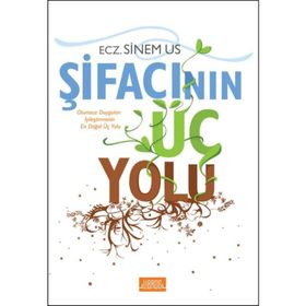 Şifacının Üç Yolu: Olumsuz Duyguları İyileştirmenin En Doğal Üç Yolu - Sinem Us - Libros Yayınları