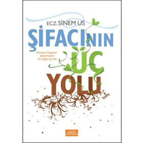 Şifacının Üç Yolu: Olumsuz Duyguları İyileştirmenin En Doğal Üç Yolu - Sinem Us - Libros Yayınları