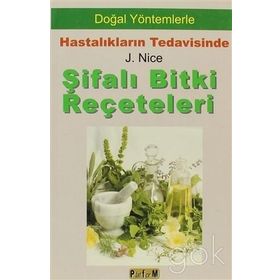 ŞİFALI BITKI REÇETELERİ DOĞAL YÖNTEMLERLE HASTALIKLARIN TEDAVISINDE - J. NICE